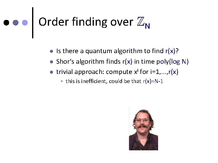 Order finding over ZN l l l Is there a quantum algorithm to find