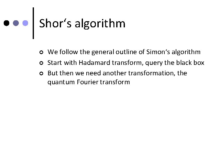 Shor‘s algorithm ¢ ¢ ¢ We follow the general outline of Simon‘s algorithm Start