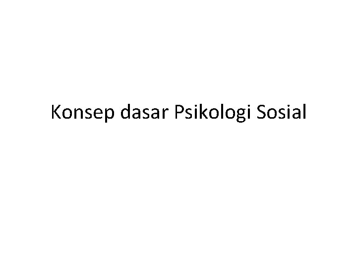 Konsep dasar Psikologi Sosial 