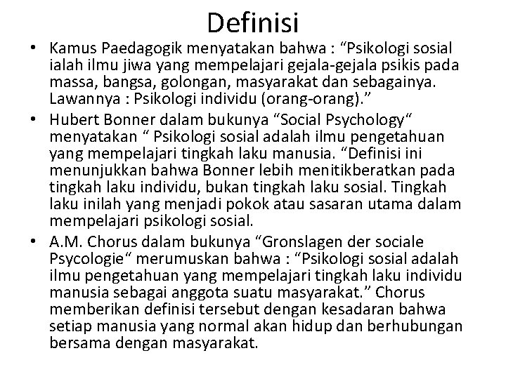 Definisi • Kamus Paedagogik menyatakan bahwa : “Psikologi sosial ialah ilmu jiwa yang mempelajari