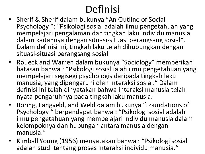 Definisi • Sherif & Sherif dalam bukunya “An Outline of Social Psychology “: “Psikologi