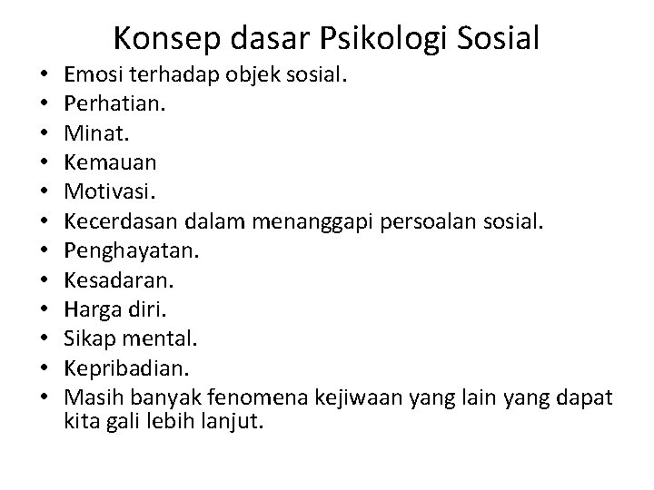 Konsep dasar Psikologi Sosial • • • Emosi terhadap objek sosial. Perhatian. Minat. Kemauan