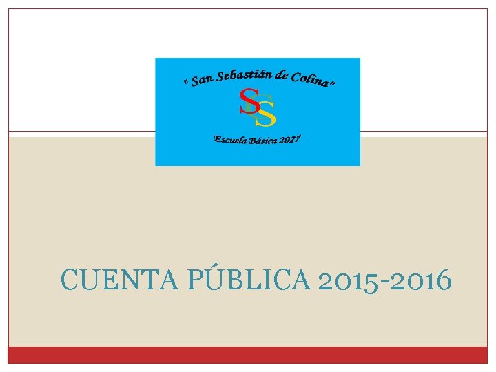 CUENTA PÚBLICA 2015 -2016 