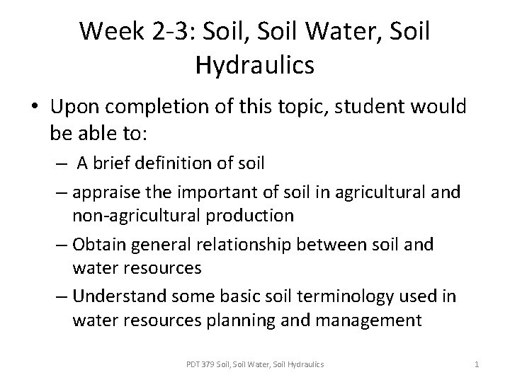 Week 2 -3: Soil, Soil Water, Soil Hydraulics • Upon completion of this topic,