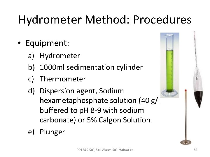 Hydrometer Method: Procedures • Equipment: a) b) c) d) Hydrometer 1000 ml sedimentation cylinder