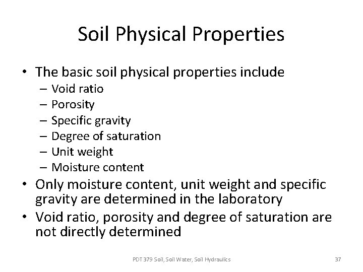 Soil Physical Properties • The basic soil physical properties include – Void ratio –