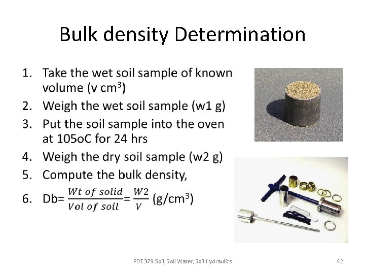Bulk density Determination • PDT 379 Soil, Soil Water, Soil Hydraulics 42 Bulk density Determination • PDT 379 Soil, Soil Water, Soil Hydraulics 42