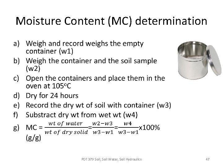 Moisture Content (MC) determination • PDT 379 Soil, Soil Water, Soil Hydraulics 47 