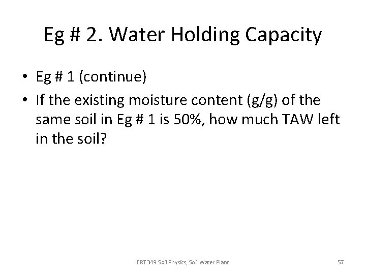 Eg # 2. Water Holding Capacity • Eg # 1 (continue) • If the