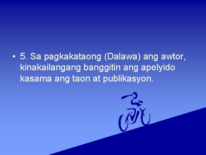  • 5. Sa pagkakataong (Dalawa) ang awtor, kinakailangang banggitin ang apelyido kasama ang