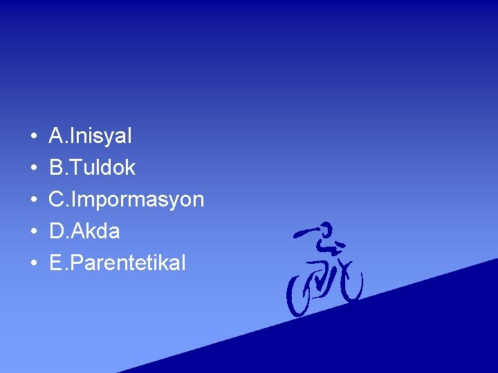  • • • A. Inisyal B. Tuldok C. Impormasyon D. Akda E. Parentetikal