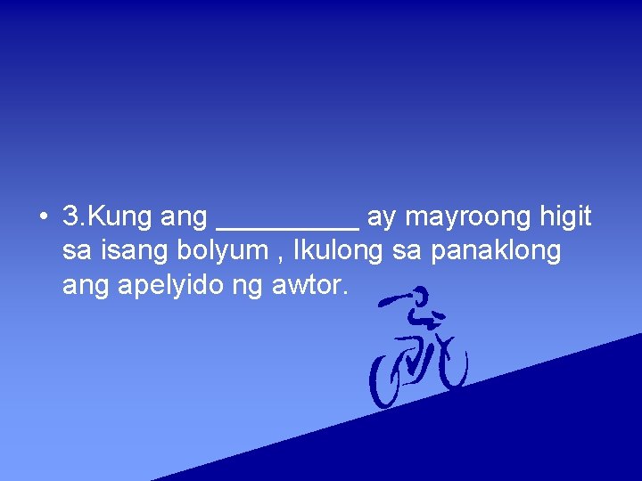  • 3. Kung ang _____ ay mayroong higit sa isang bolyum , Ikulong