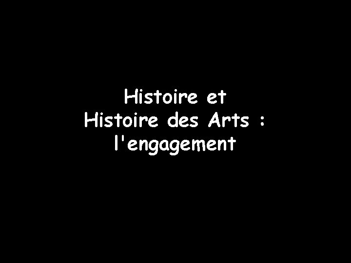 Histoire et Histoire des Arts : l'engagement 