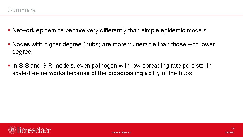 Summary § Network epidemics behave very differently than simple epidemic models § Nodes with