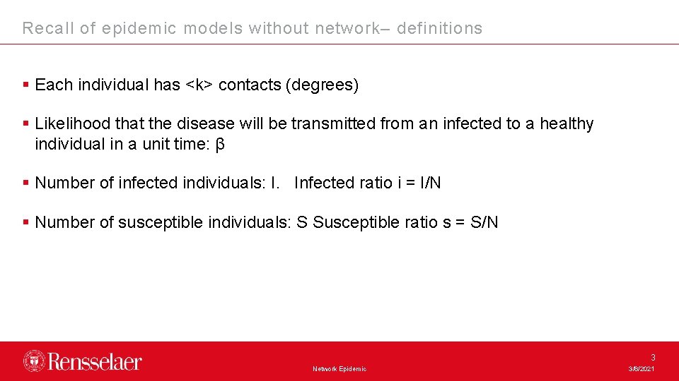 Recall of epidemic models without network– definitions § Each individual has <k> contacts (degrees)
