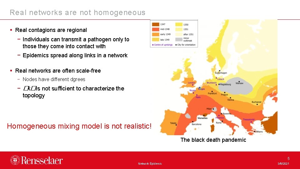 Real networks are not homogeneous § Real contagions are regional − Individuals can transmit