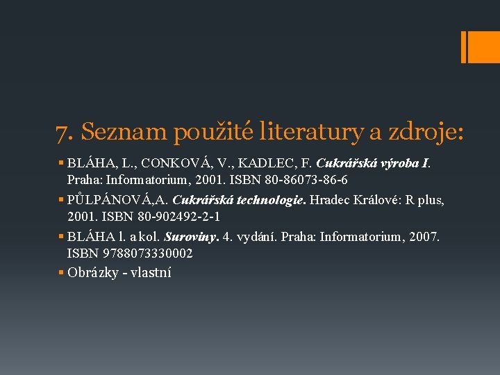 7. Seznam použité literatury a zdroje: § BLÁHA, L. , CONKOVÁ, V. , KADLEC,