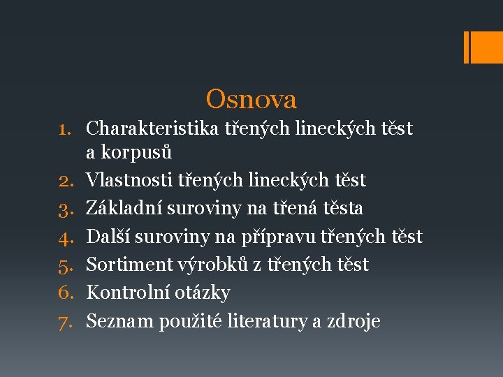 Osnova 1. Charakteristika třených lineckých těst a korpusů 2. Vlastnosti třených lineckých těst 3.