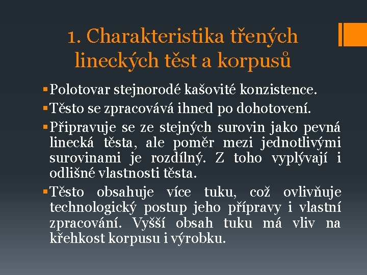 1. Charakteristika třených lineckých těst a korpusů § Polotovar stejnorodé kašovité konzistence. § Těsto