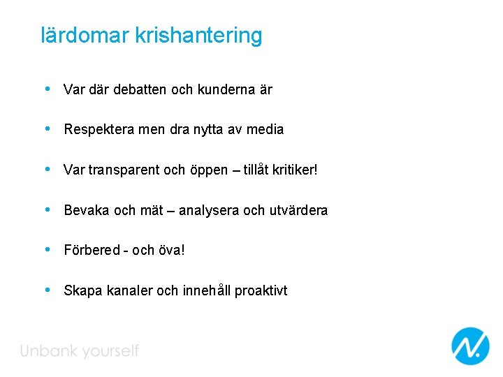 lärdomar krishantering • Var där debatten och kunderna är • Respektera men dra nytta