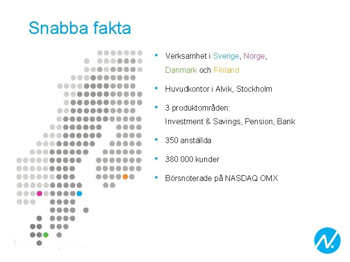 Snabba fakta • Verksamhet i Sverige, Norge, Danmark och Finland • Huvudkontor i Alvik,