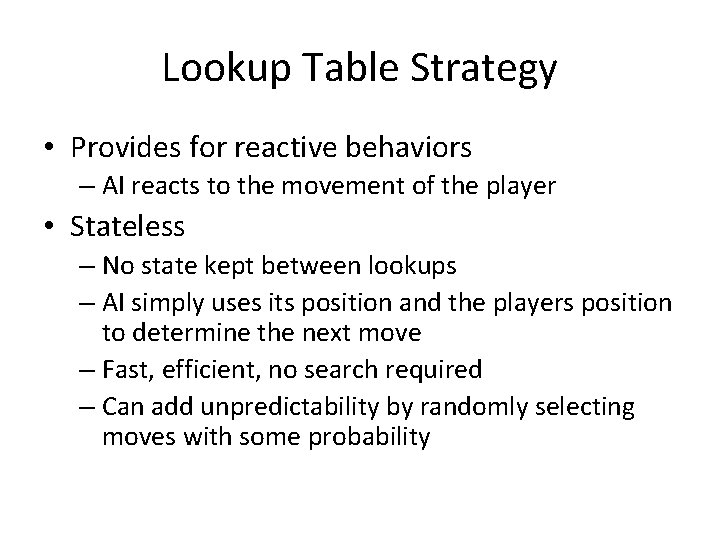 Lookup Table Strategy • Provides for reactive behaviors – AI reacts to the movement