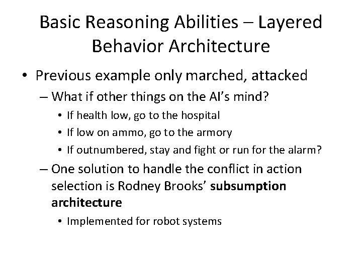 Basic Reasoning Abilities – Layered Behavior Architecture • Previous example only marched, attacked –