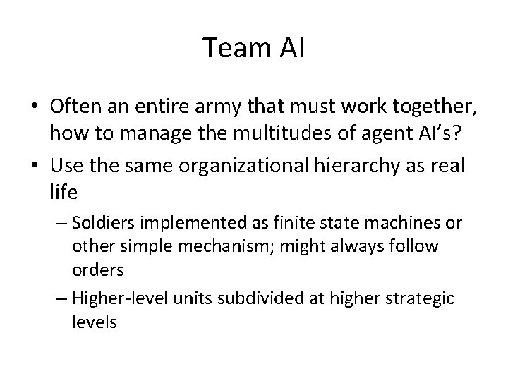 Team AI • Often an entire army that must work together, how to manage