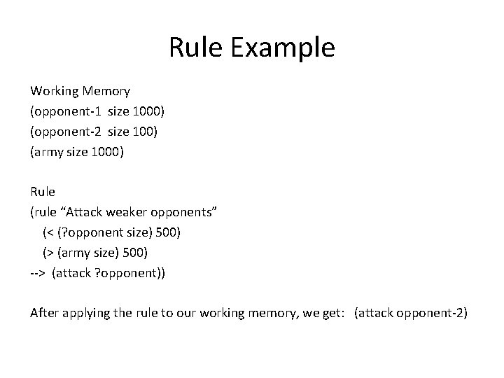 Rule Example Working Memory (opponent-1 size 1000) (opponent-2 size 100) (army size 1000) Rule