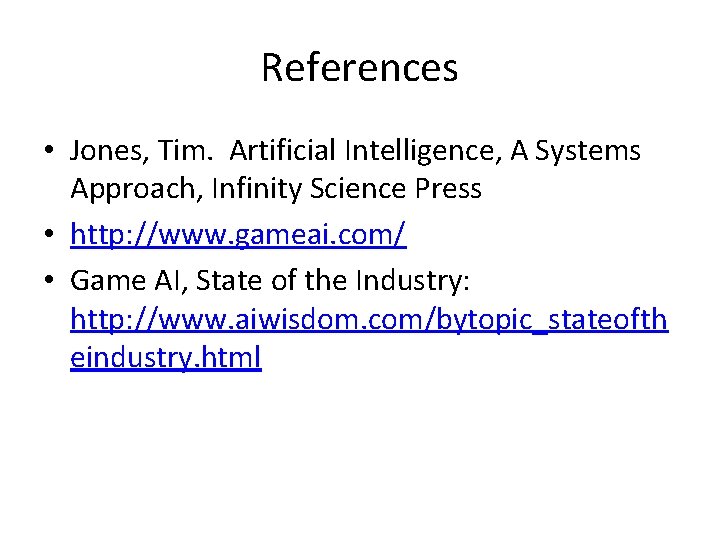 References • Jones, Tim. Artificial Intelligence, A Systems Approach, Infinity Science Press • http: