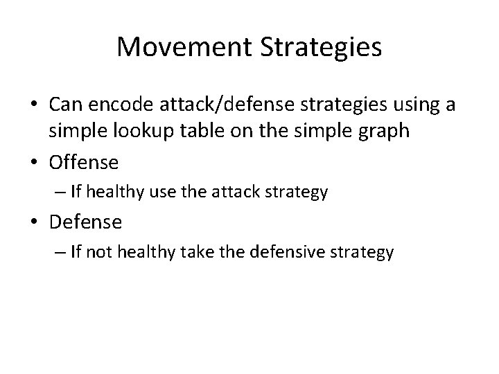 Movement Strategies • Can encode attack/defense strategies using a simple lookup table on the