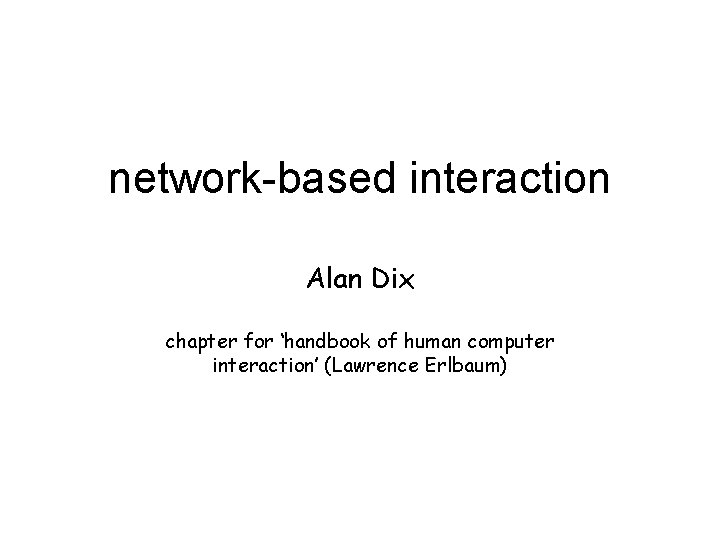 network-based interaction Alan Dix chapter for ‘handbook of human computer interaction’ (Lawrence Erlbaum) 