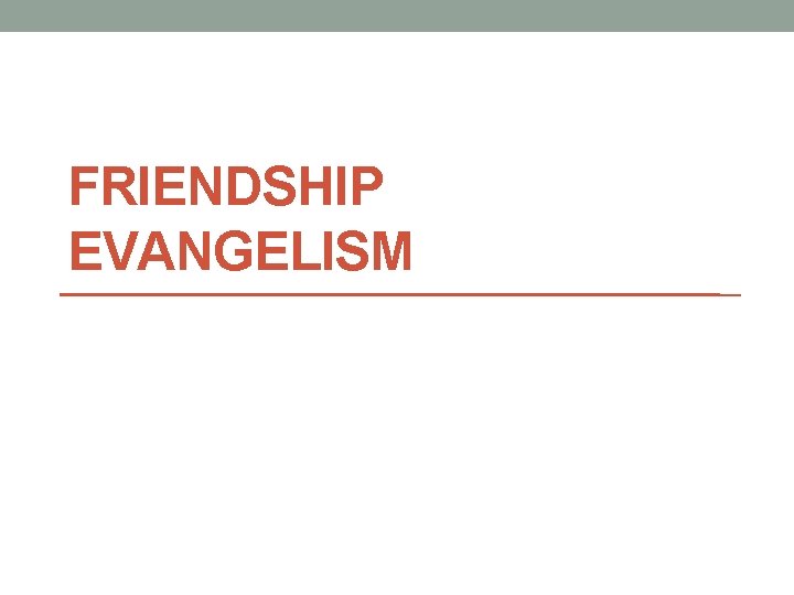 FRIENDSHIP EVANGELISM 