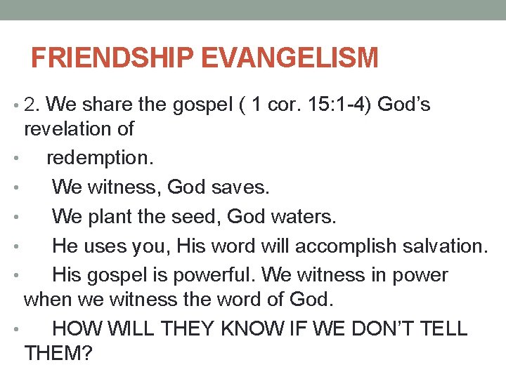 FRIENDSHIP EVANGELISM • 2. We share the gospel ( 1 cor. 15: 1 -4)