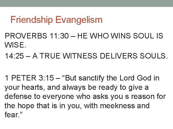 Friendship Evangelism PROVERBS 11: 30 – HE WHO WINS SOUL IS WISE. 14: 25