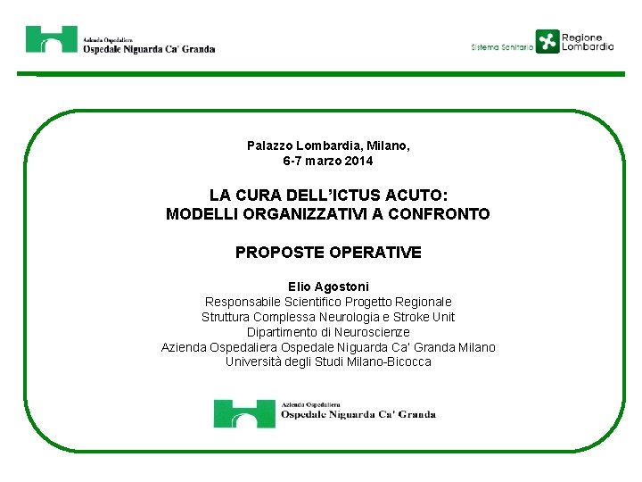 Palazzo Lombardia, Milano, 6 -7 marzo 2014 LA CURA DELL’ICTUS ACUTO: MODELLI ORGANIZZATIVI A