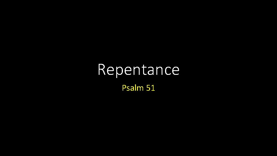 Repentance Psalm 51 Repentance Psalm 51