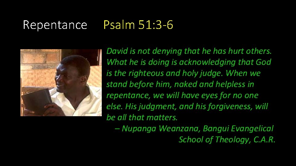 Repentance Psalm 51: 3 -6 David is not denying that he has hurt others. Repentance Psalm 51: 3 -6 David is not denying that he has hurt others.