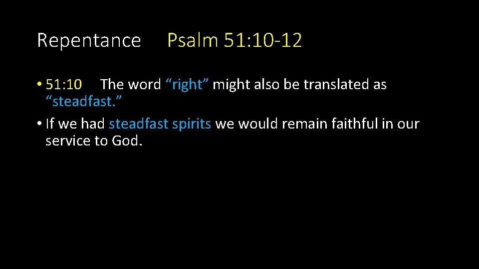 Repentance Psalm 51: 10 -12 • 51: 10 The word “right” might also be Repentance Psalm 51: 10 -12 • 51: 10 The word “right” might also be