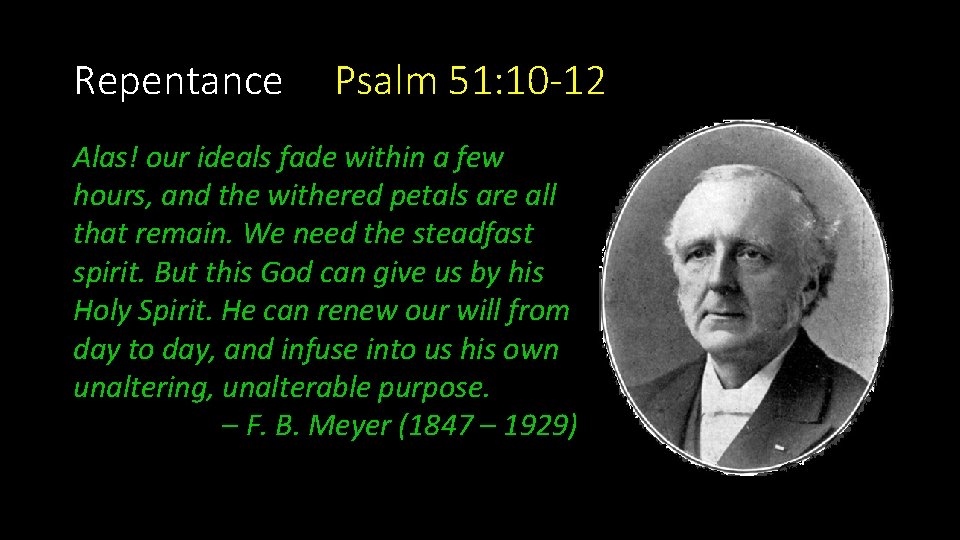 Repentance Psalm 51: 10 -12 Alas! our ideals fade within a few hours, and Repentance Psalm 51: 10 -12 Alas! our ideals fade within a few hours, and