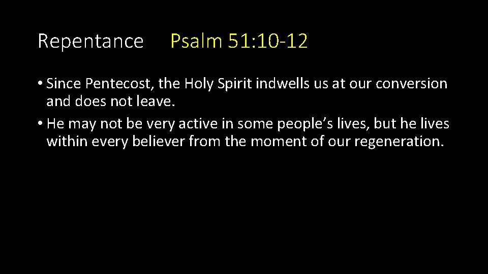 Repentance Psalm 51: 10 -12 • Since Pentecost, the Holy Spirit indwells us at Repentance Psalm 51: 10 -12 • Since Pentecost, the Holy Spirit indwells us at