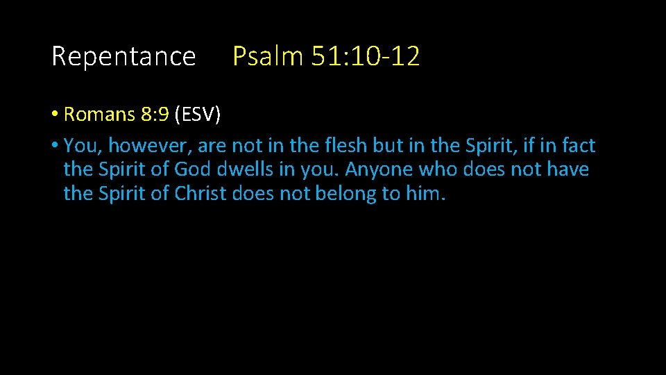 Repentance Psalm 51: 10 -12 • Romans 8: 9 (ESV) • You, however, are Repentance Psalm 51: 10 -12 • Romans 8: 9 (ESV) • You, however, are