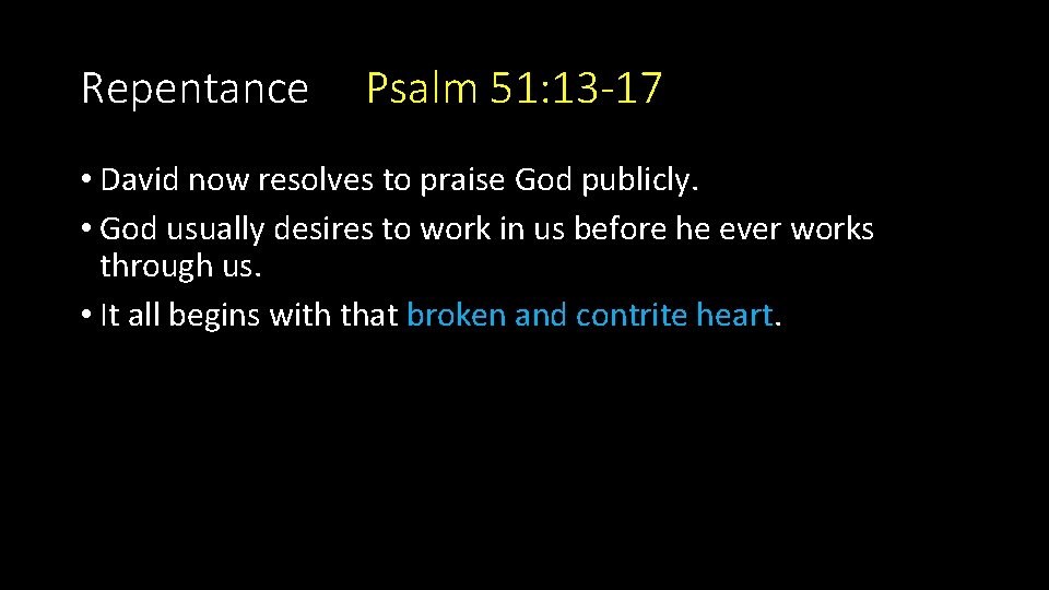 Repentance Psalm 51: 13 -17 • David now resolves to praise God publicly. • Repentance Psalm 51: 13 -17 • David now resolves to praise God publicly. •