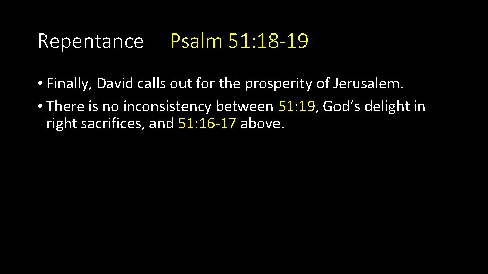 Repentance Psalm 51: 18 -19 • Finally, David calls out for the prosperity of Repentance Psalm 51: 18 -19 • Finally, David calls out for the prosperity of