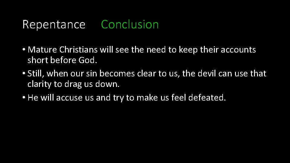 Repentance Conclusion • Mature Christians will see the need to keep their accounts short Repentance Conclusion • Mature Christians will see the need to keep their accounts short