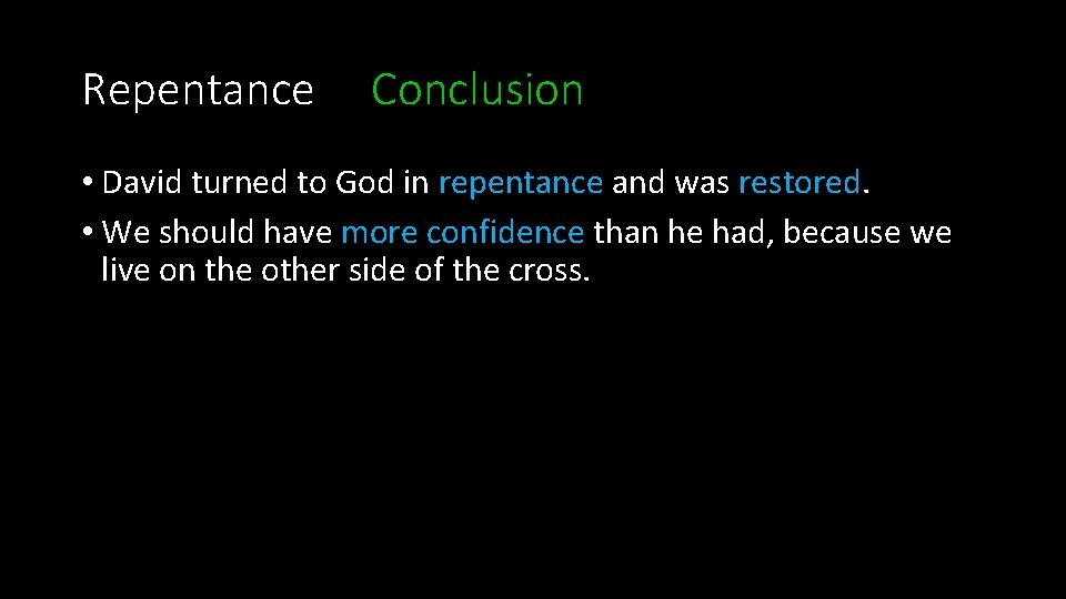 Repentance Conclusion • David turned to God in repentance and was restored. • We Repentance Conclusion • David turned to God in repentance and was restored. • We
