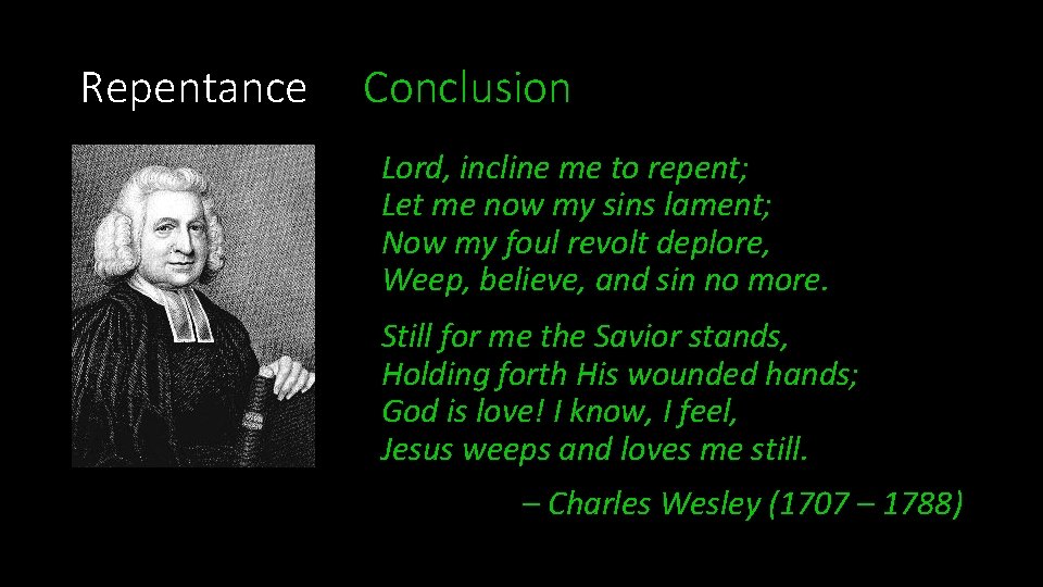 Repentance Conclusion Lord, incline me to repent; Let me now my sins lament; Now Repentance Conclusion Lord, incline me to repent; Let me now my sins lament; Now