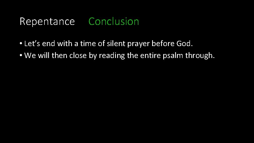 Repentance Conclusion • Let’s end with a time of silent prayer before God. • Repentance Conclusion • Let’s end with a time of silent prayer before God. •
