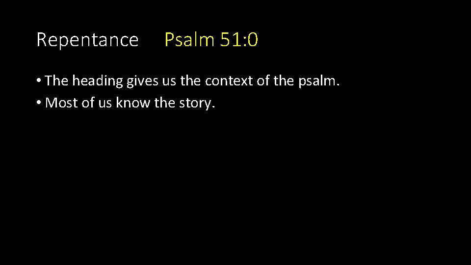 Repentance Psalm 51: 0 • The heading gives us the context of the psalm. Repentance Psalm 51: 0 • The heading gives us the context of the psalm.