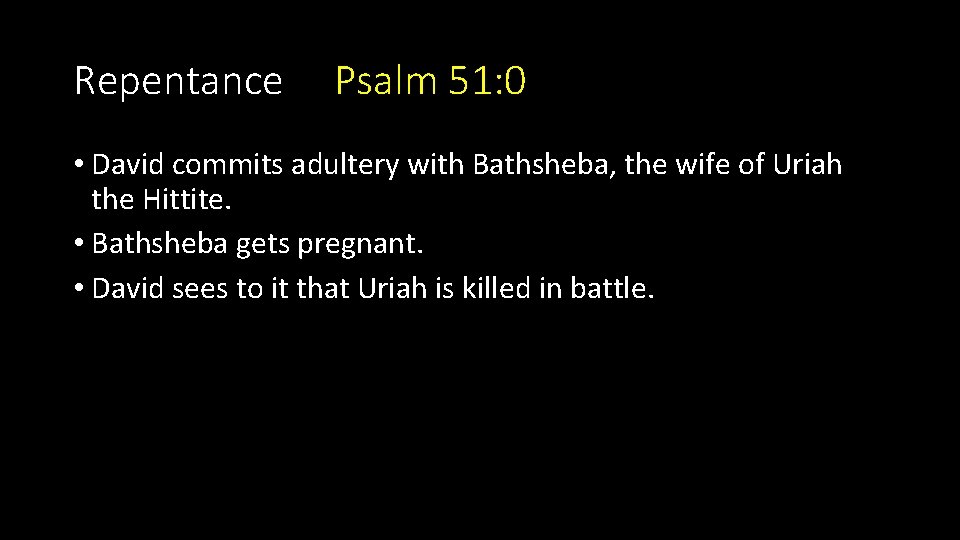 Repentance Psalm 51: 0 • David commits adultery with Bathsheba, the wife of Uriah Repentance Psalm 51: 0 • David commits adultery with Bathsheba, the wife of Uriah